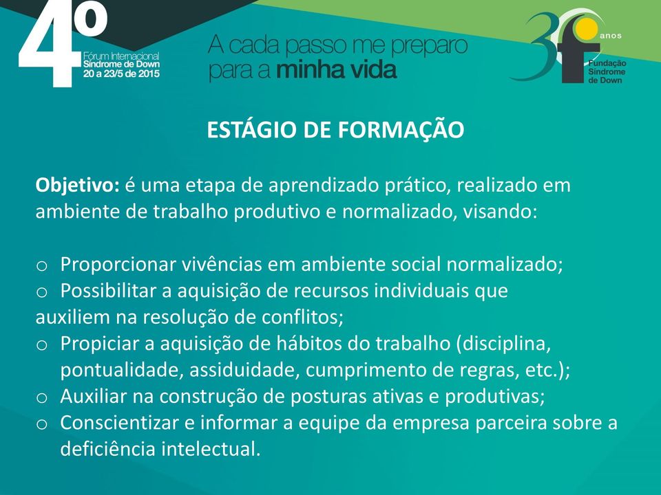 conflitos; o Propiciar a aquisição de hábitos do trabalho (disciplina, pontualidade, assiduidade, cumprimento de regras, etc.