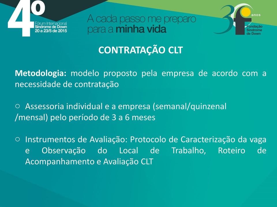 /mensal) pelo período de 3 a 6 meses o Instrumentos de Avaliação: Protocolo de