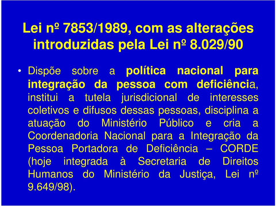 jurisdicional de interesses coletivos e difusos dessas pessoas, disciplina a atuação do Ministério Público e cria