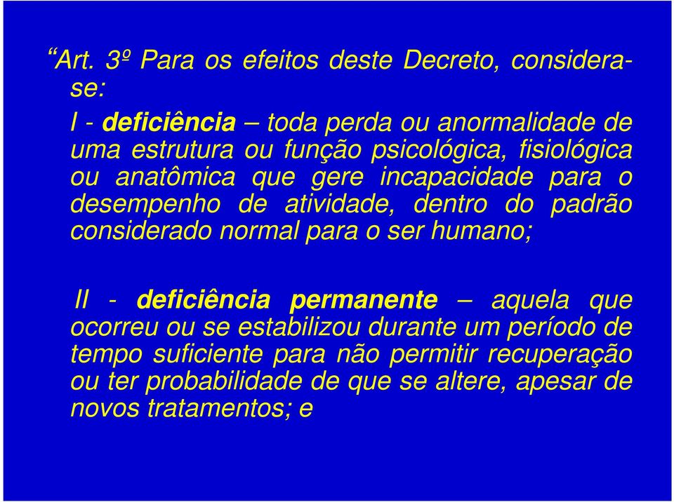 considerado normal para o ser humano; II - deficiência permanente aquela que ocorreu ou se estabilizou durante um