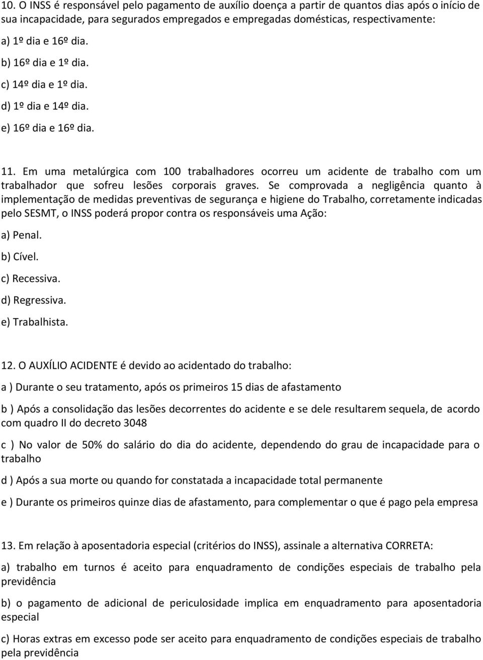 Em uma metalúrgica com 100 trabalhadores ocorreu um acidente de trabalho com um trabalhador que sofreu lesões corporais graves.