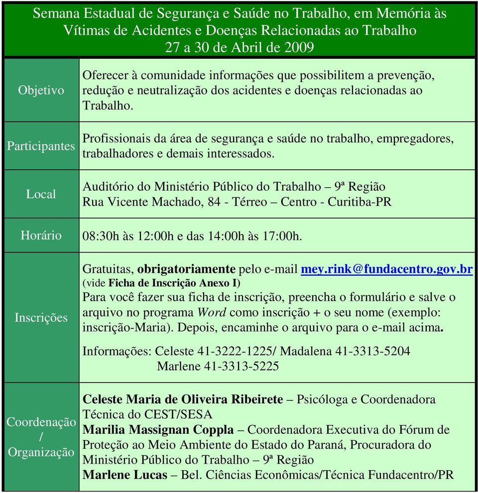 Profissionais da área de segurança e saúde no trabalho, empregadores, trabalhadores e demais interessados.