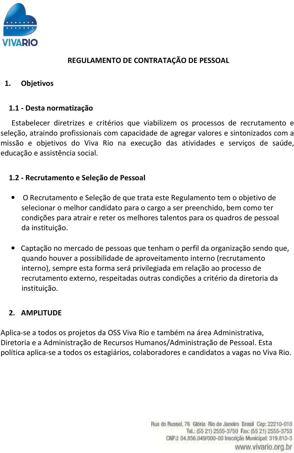 objetivos do Viva Rio na execução das atividades e serviços de saúde, educação e assistência social. 1.