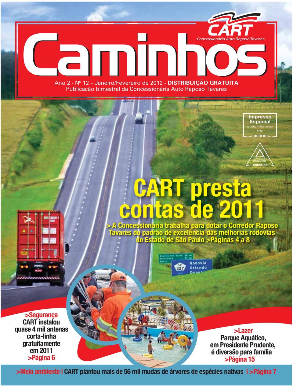 padrão de excelência das melhorias rodovias do Estado de São Paulo >Páginas 4 a 8 >Segurança CART instalou quase 4 mil antenas corta-linha gratuitamente em 2011