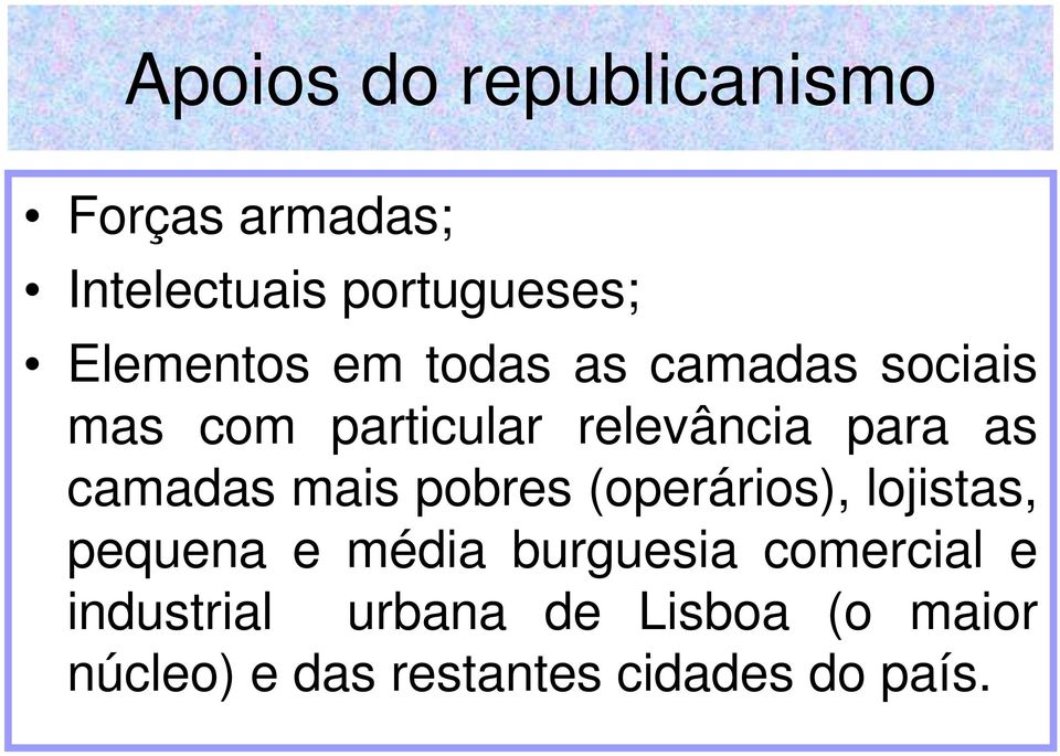 camadas mais pobres (operários), lojistas, pequena e média burguesia