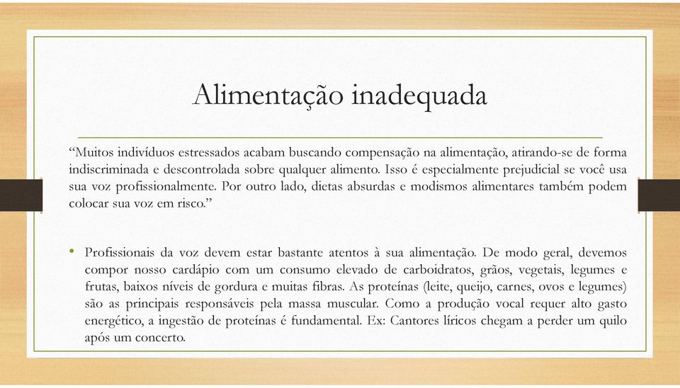 Profissionais da voz devem estar bastante atentos à sua alimentação.