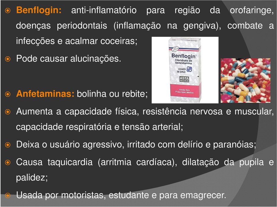 Anfetaminas: bolinha ou rebite; Aumenta a capacidade física, resistência nervosa e muscular, capacidade respiratória e