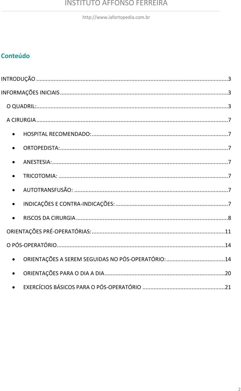 ..7 RISCOS DA CIRURGIA...8 ORIENTAÇÕES PRÉ-OPERATÓRIAS:...11 O PÓS-OPERATÓRIO.