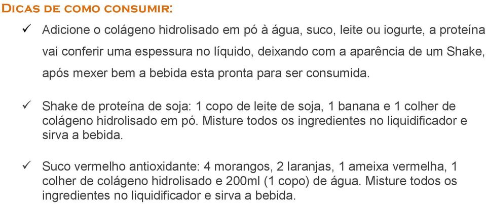 Shake de proteína de soja: 1 copo de leite de soja, 1 banana e 1 colher de colágeno hidrolisado em pó.