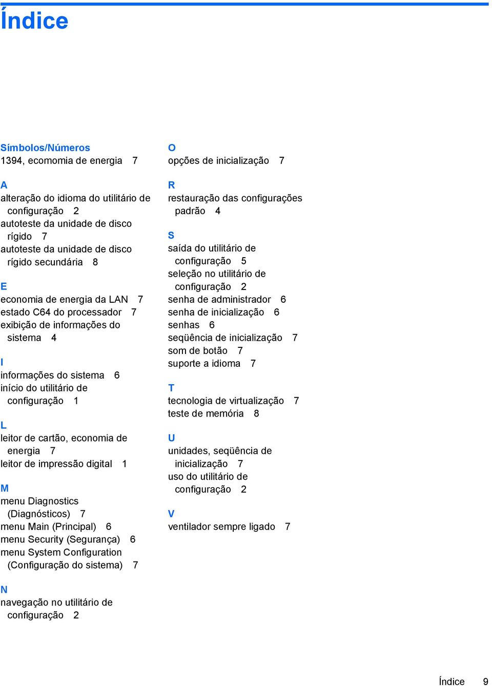 7 leitor de impressão digital 1 M menu Diagnostics (Diagnósticos) 7 menu Main (Principal) 6 menu Security (Segurança) 6 menu System Configuration (Configuração do sistema) 7 O opções de inicialização