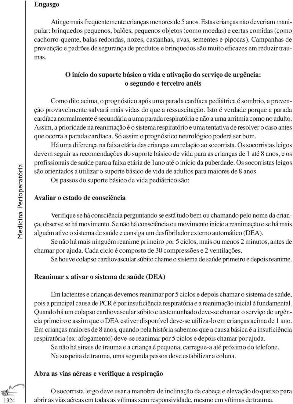 Campanhas de prevenção e padrões de segurança de produtos e brinquedos são muito eficazes em reduzir traumas.