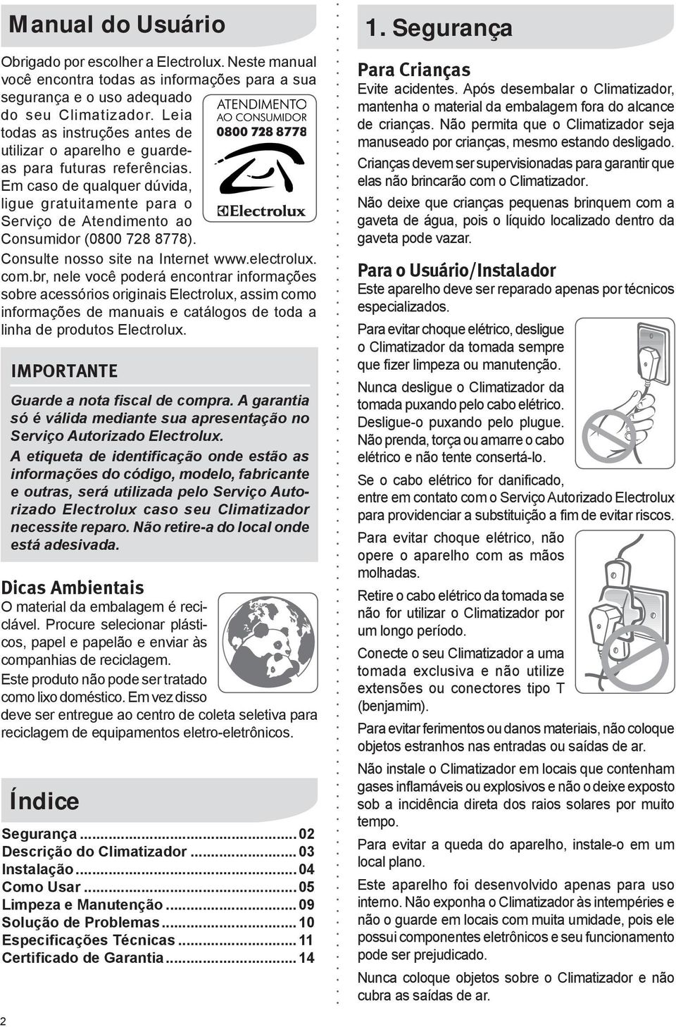 Consulte nosso site na Internet www.electrolux. com.