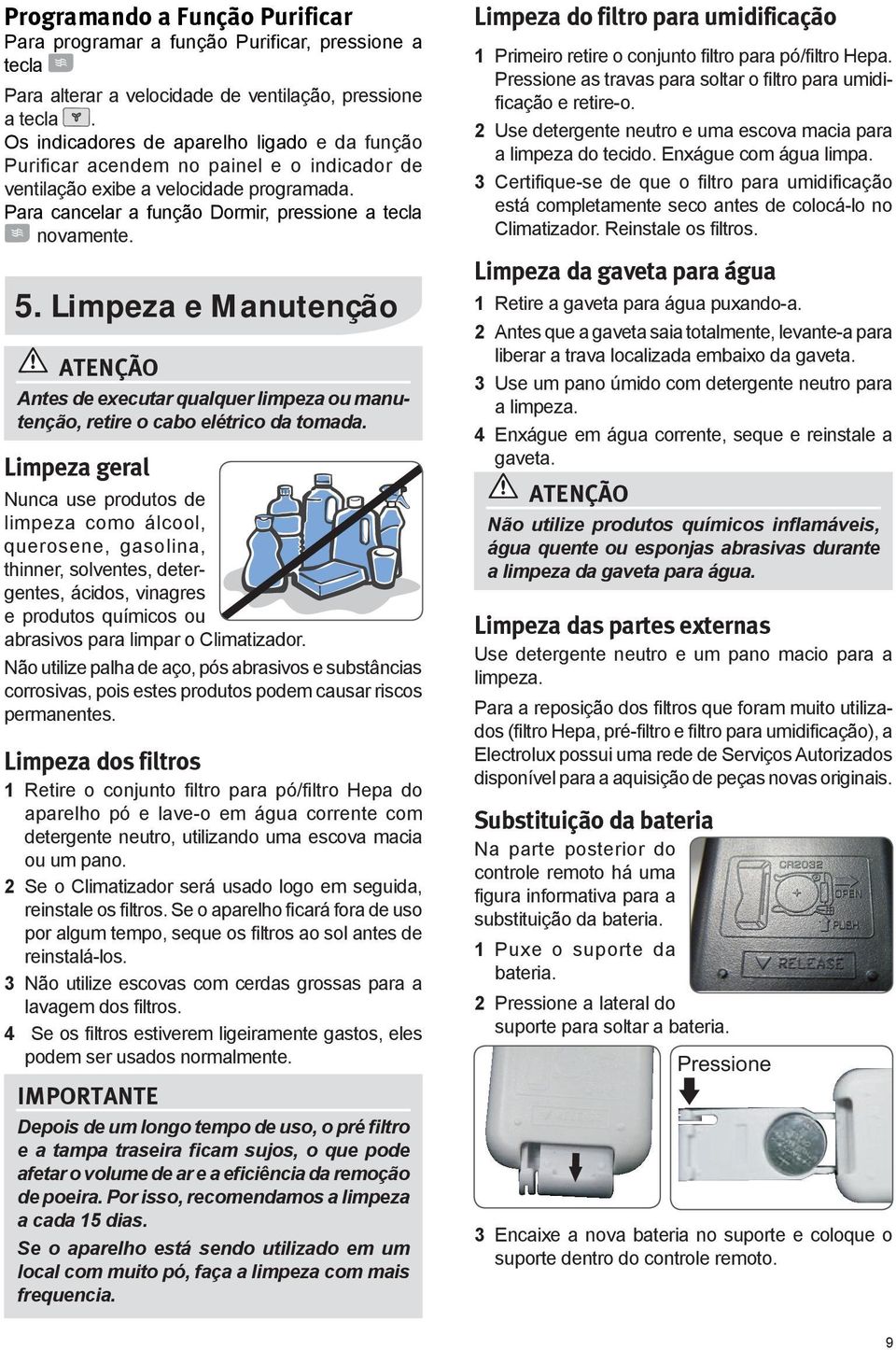 Limpeza e Manutenção ATENÇÃO Antes de executar qualquer limpeza ou manutenção, retire o cabo elétrico da tomada.