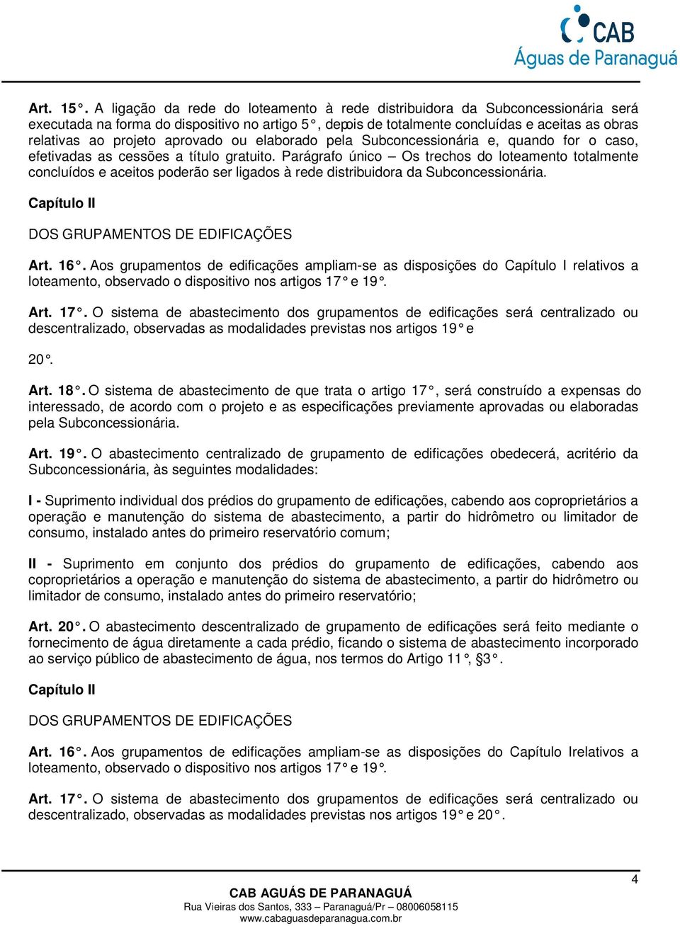 aprovado ou elaborado pela Subconcessionária e, quando for o caso, efetivadas as cessões a título gratuito.