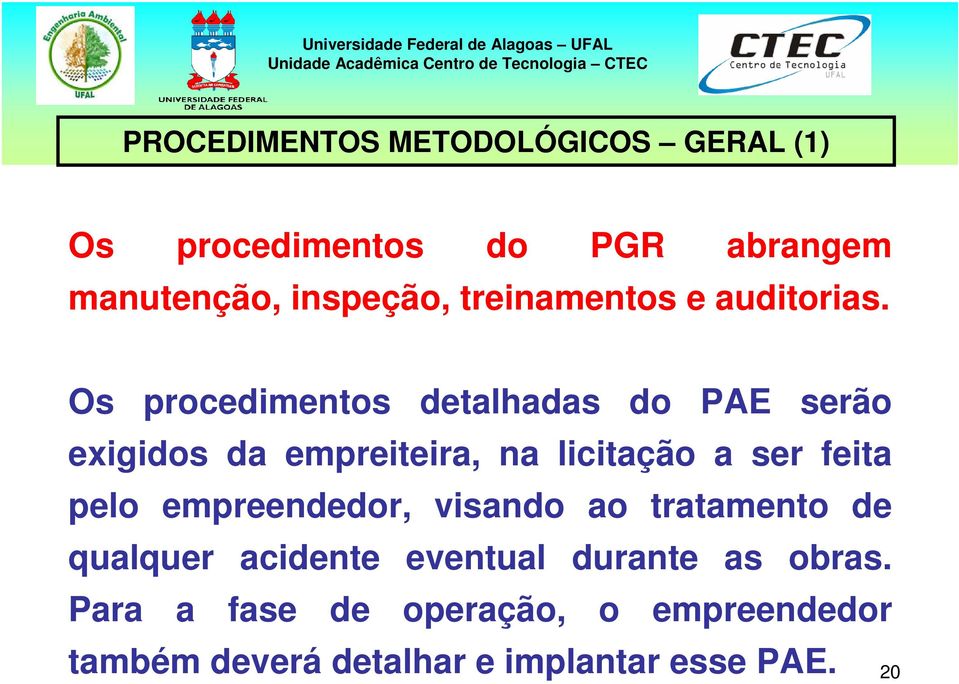 Os procedimentos detalhadas do PAE serão exigidos da empreiteira, na licitação a ser feita pelo