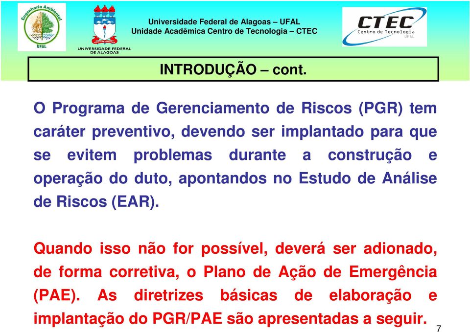 evitem problemas durante a construção e operação do duto, apontandos no Estudo de Análise de Riscos (EAR).