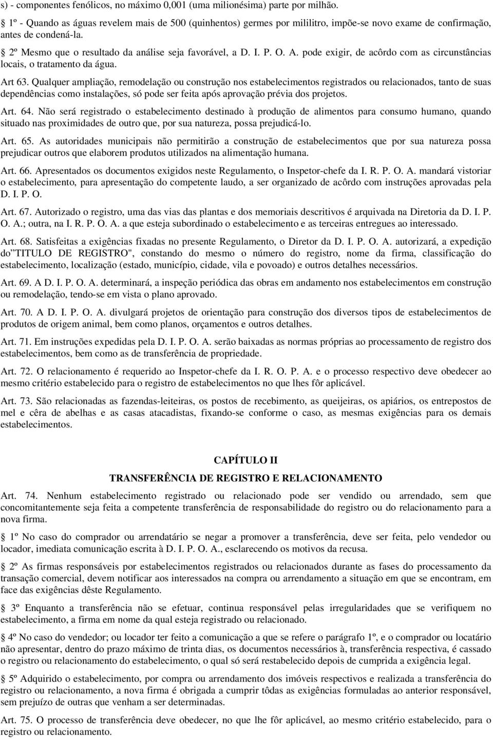 A. pode exigir, de acôrdo com as circunstâncias locais, o tratamento da água. Art 63.