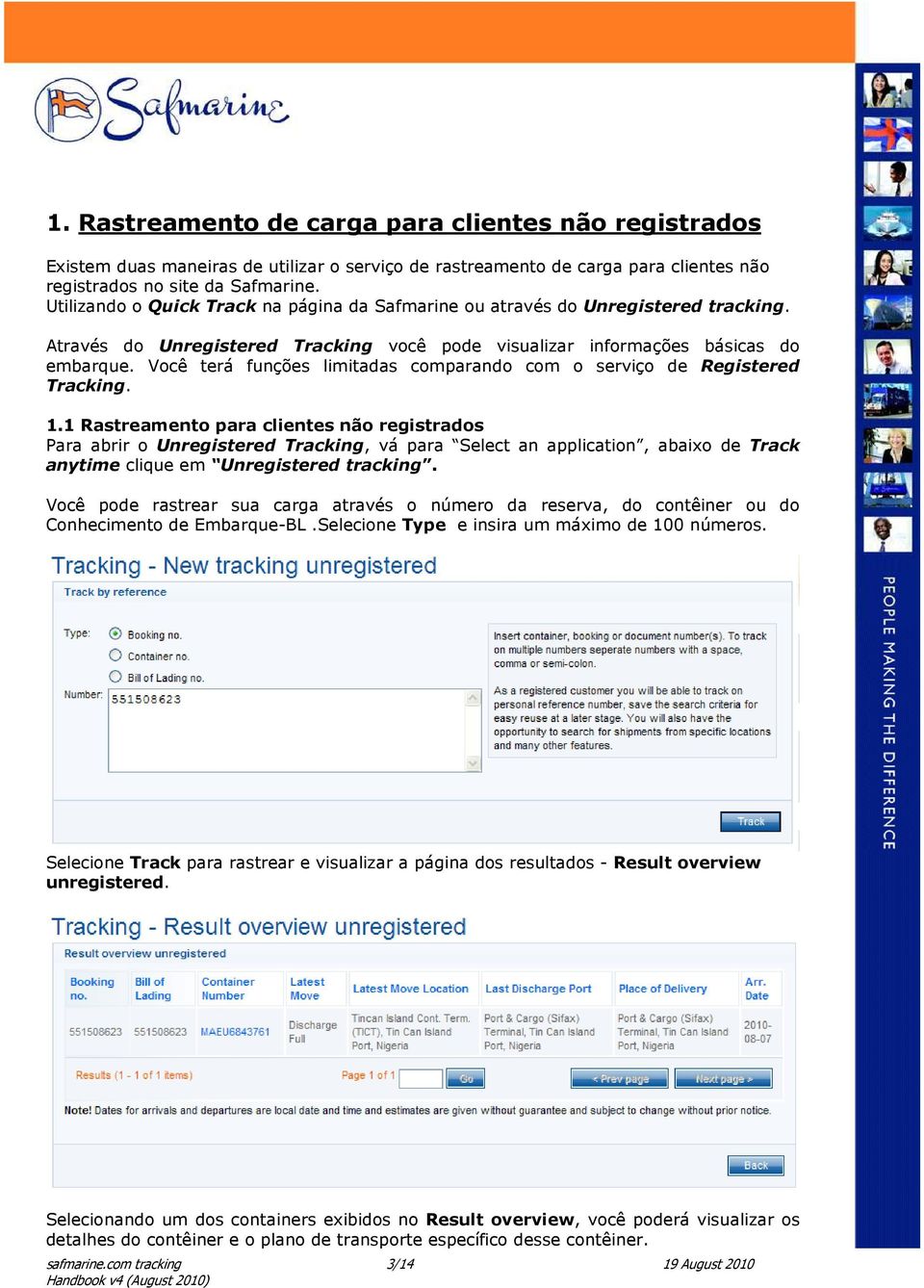 Você terá funções limitadas comparando com o serviço de Registered Tracking. 1.