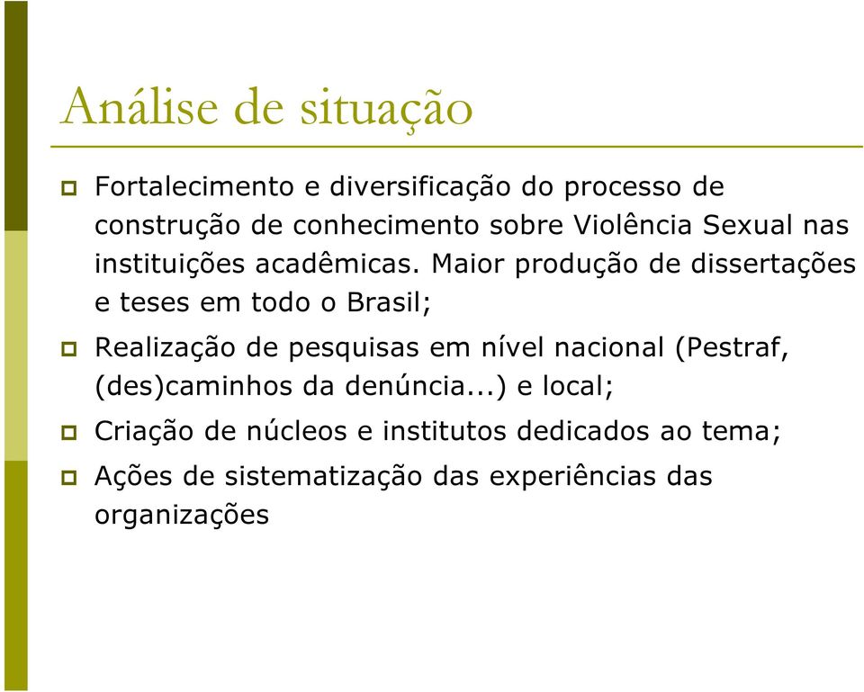 Maior produção de dissertações e teses em todo o Brasil; Realização de pesquisas em nível nacional