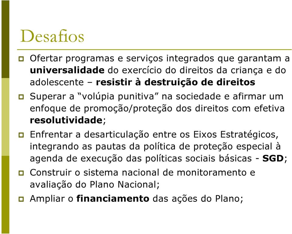 resolutividade; Enfrentar a desarticulação entre os Eixos Estratégicos, integrando as pautas da política de proteção especial à agenda de