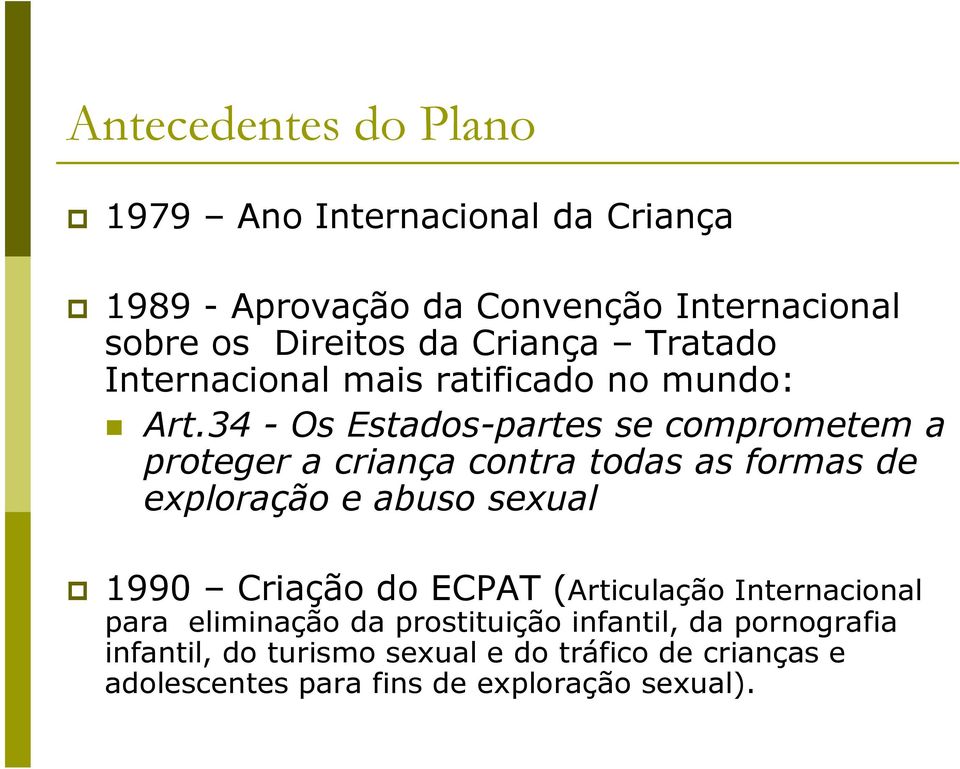 34 - Os Estados-partes se comprometem a proteger a criança contra todas as formas de exploração e abuso sexual 1990 Criação