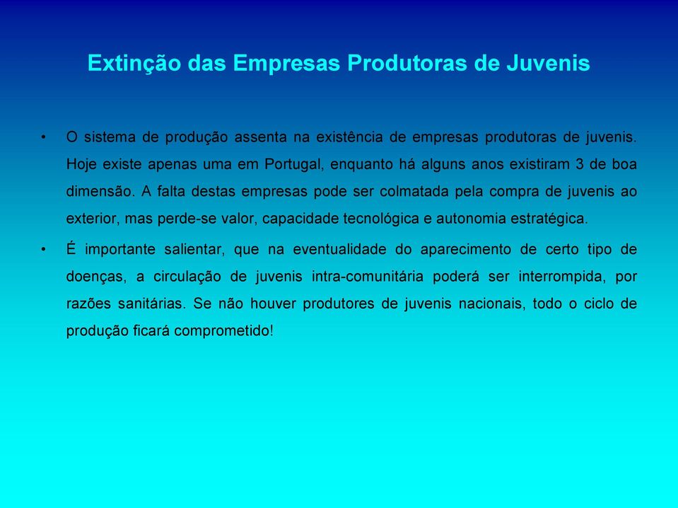 A falta destas empresas pode ser colmatada pela compra de juvenis ao exterior, mas perde-se valor, capacidade tecnológica e autonomia estratégica.