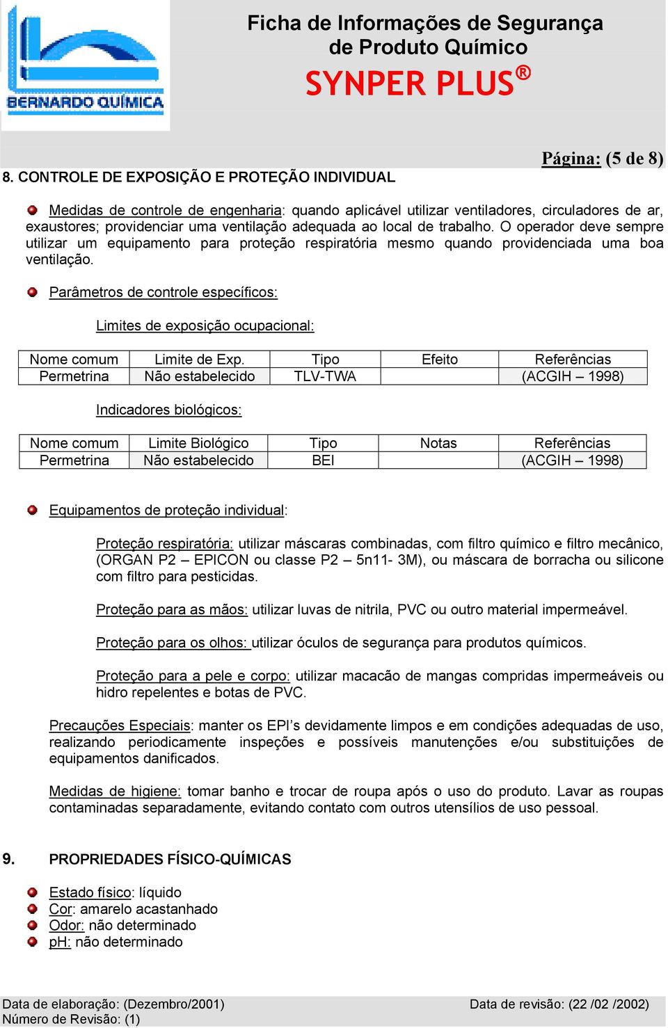 Parâmetros de controle específicos: Limites de exposição ocupacional: Nome comum Limite de Exp.