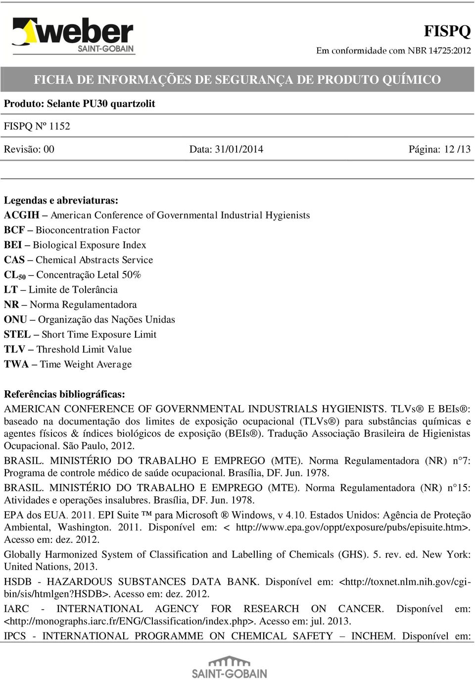 Time Weight Average Referências bibliográficas: AMERICAN CONFERENCE OF GOVERNMENTAL INDUSTRIALS HYGIENISTS.