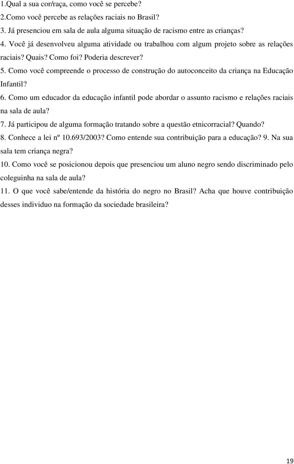 Como você compreende o processo de construção do autoconceito da criança na Educação Infantil? 6.