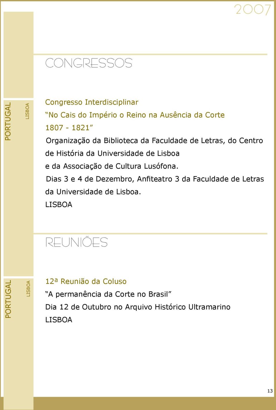 Cultura Lusófona. Dias 3 e 4 de Dezembro, Anfiteatro 3 da Faculdade de Letras da Universidade de Lisboa.