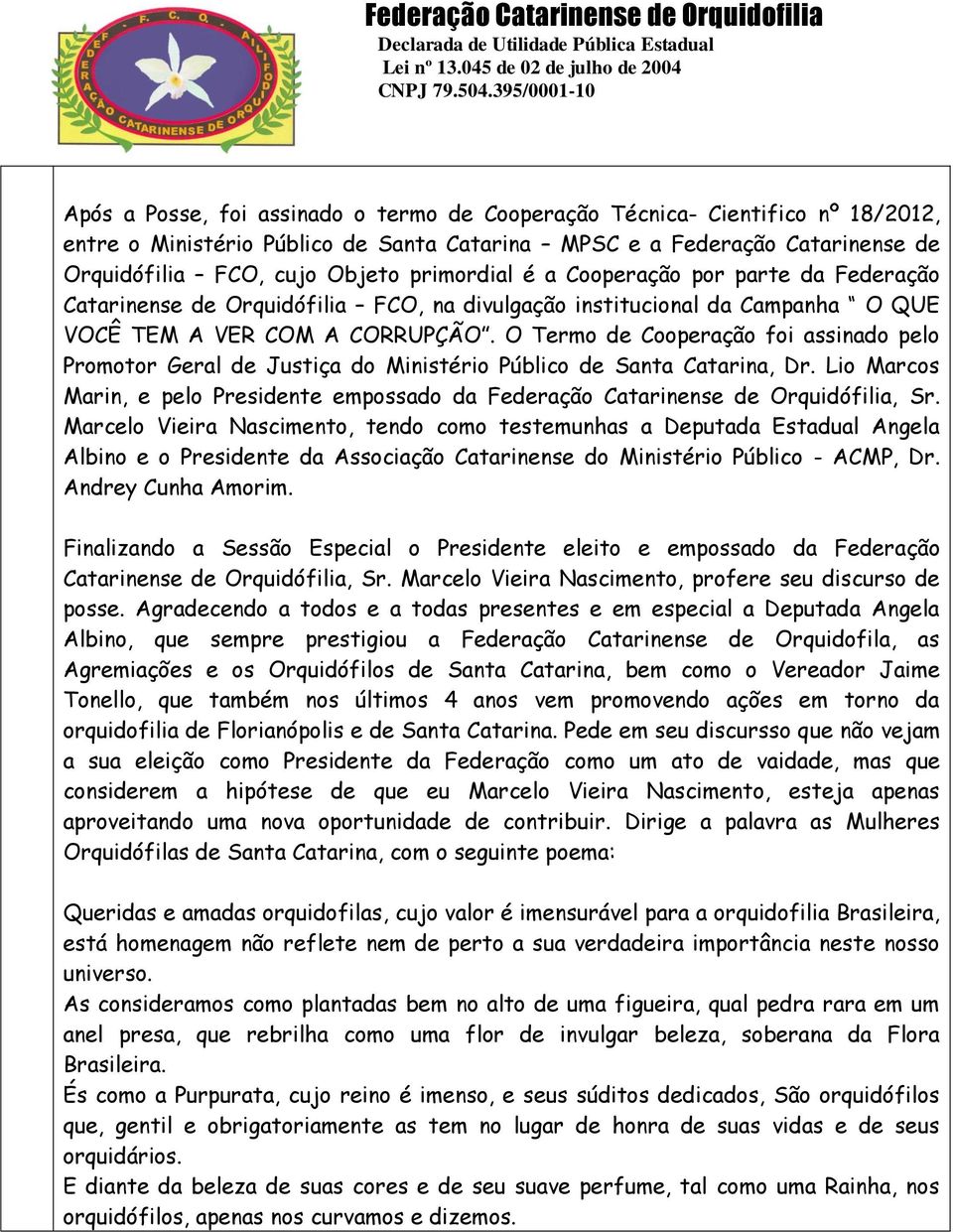 O Termo de Cooperação foi assinado pelo Promotor Geral de Justiça do Ministério Público de Santa Catarina, Dr.