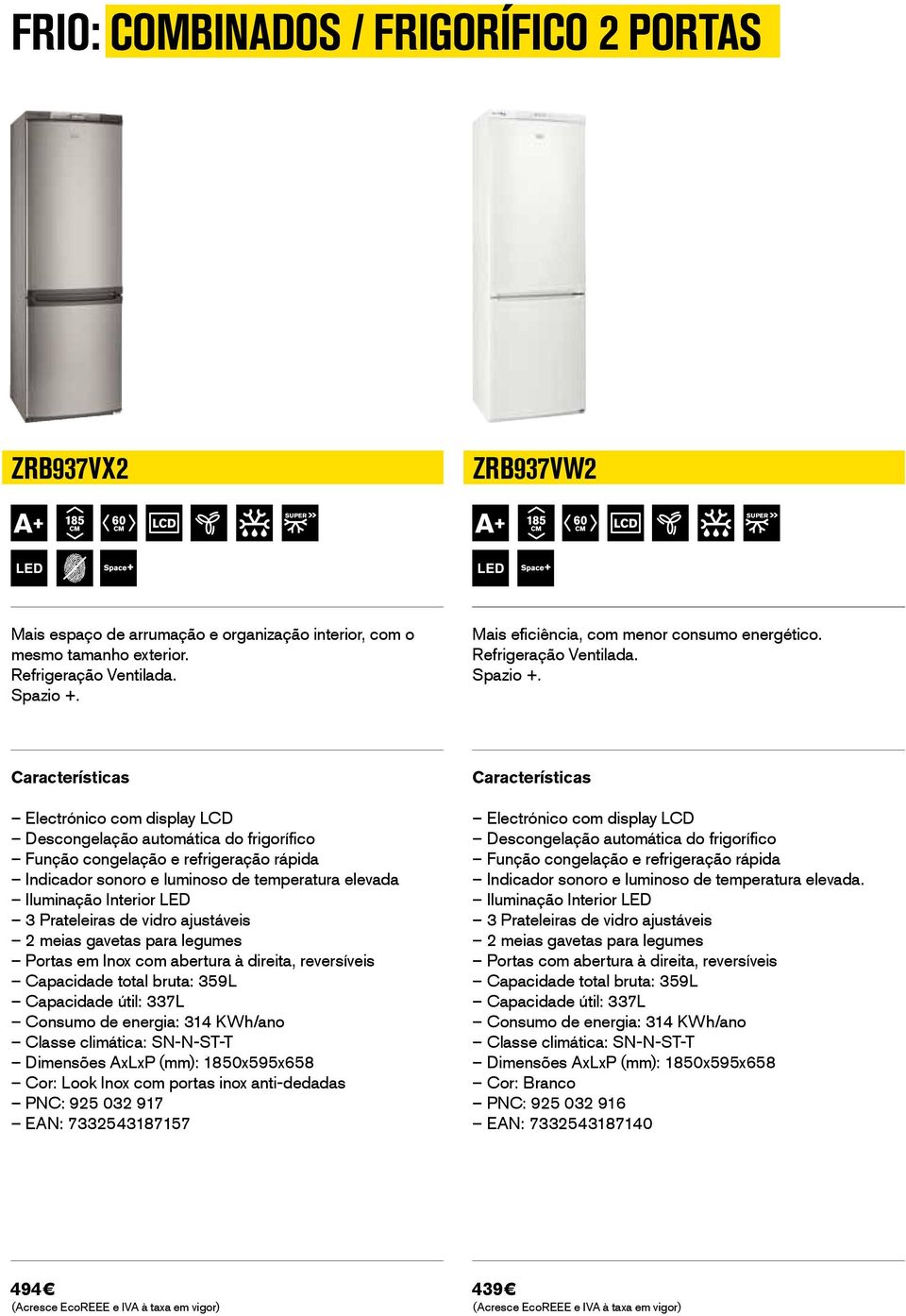 Electrónico com display LCD Descongelação automática do frigorífico Função congelação e refrigeração rápida Indicador sonoro e luminoso de temperatura elevada Iluminação Interior LED 3 Prateleiras de