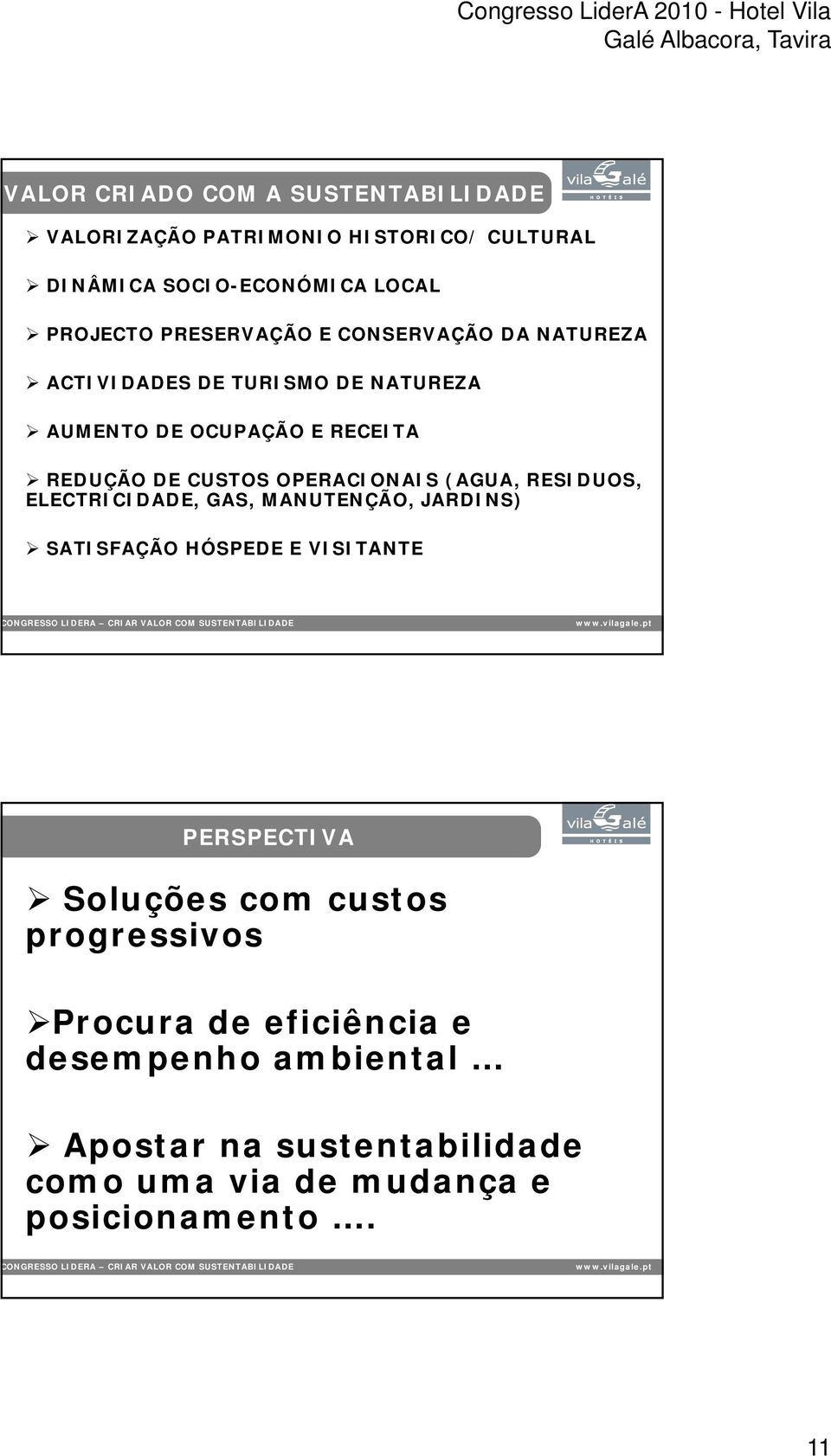 OPERACIONAIS (AGUA, RESIDUOS, ELECTRICIDADE, GAS, MANUTENÇÃO, JARDINS) SATISFAÇÃO HÓSPEDE E VISITANTE PERSPECTIVA Soluções com