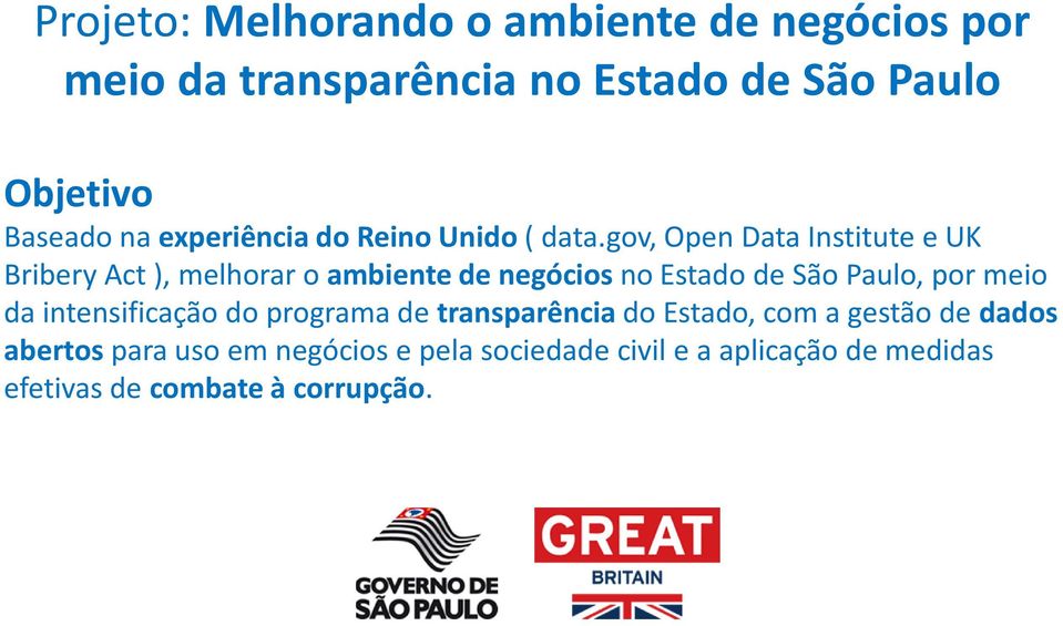 gov, Open Data Institute e UK Bribery Act ), melhorar o ambiente de negócios no Estado de São Paulo, por meio