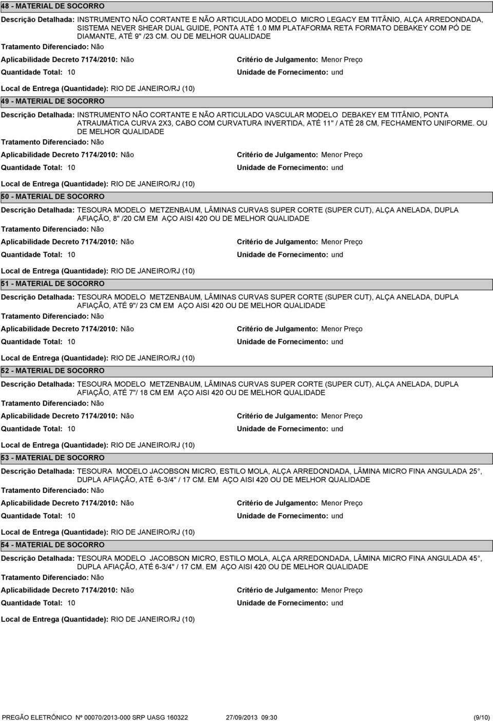 OU DE MELHOR QUALIDADE 49 - MATERIAL DE SOCORRO INSTRUMENTO NÃO CORTANTE E NÃO ARTICULADO VASCULAR MODELO DEBAKEY EM TITÂNIO, PONTA ATRAUMÁTICA CURVA 2X3, CABO COM CURVATURA INVERTIDA, ATÉ " / ATÉ 28