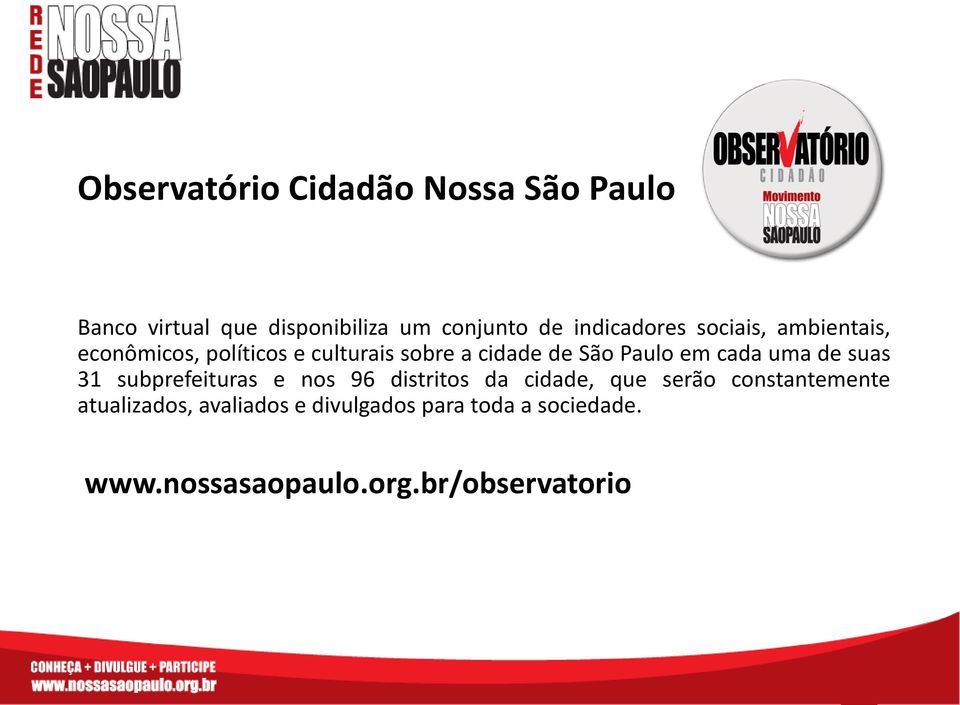 Paulo em cada uma de suas 31 subprefeituras e nos 96 distritos da cidade, que serão