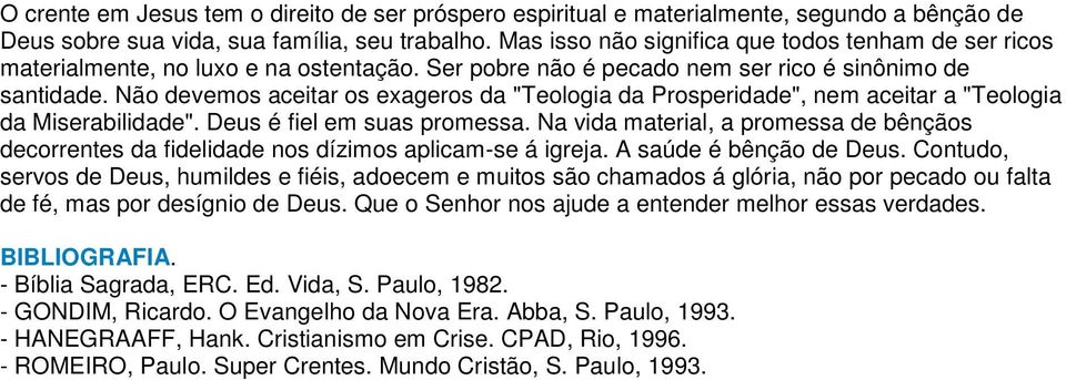 Não devemos aceitar os exageros da "Teologia da Prosperidade", nem aceitar a "Teologia da Miserabilidade". Deus é fiel em suas promessa.