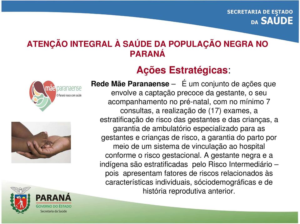 especializado para as gestantes e crianças de risco, a garantia do parto por meio de um sistema de vinculação ao hospital conforme o risco gestacional.