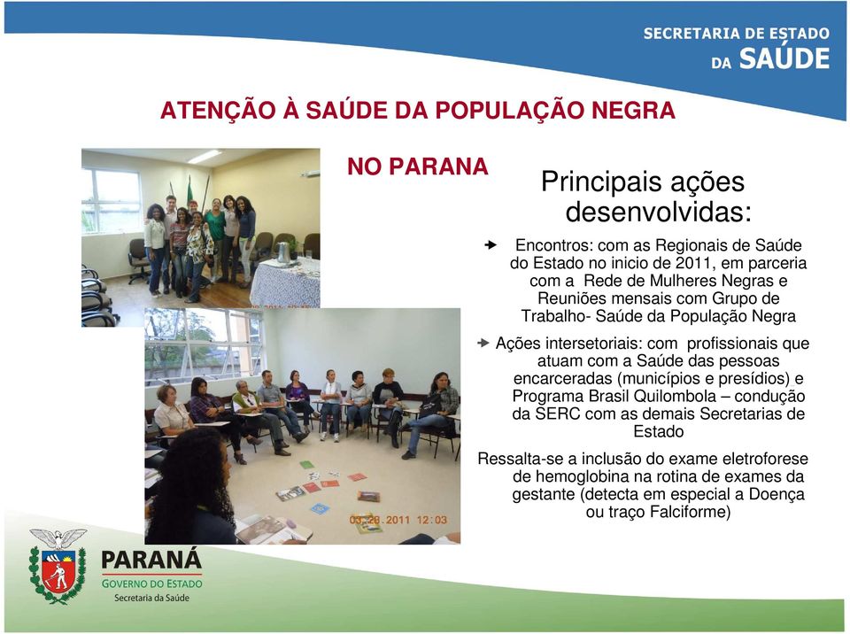 que atuam com a Saúde das pessoas encarceradas (municípios e presídios) e Programa Brasil Quilombola condução da SERC com as demais Secretarias de