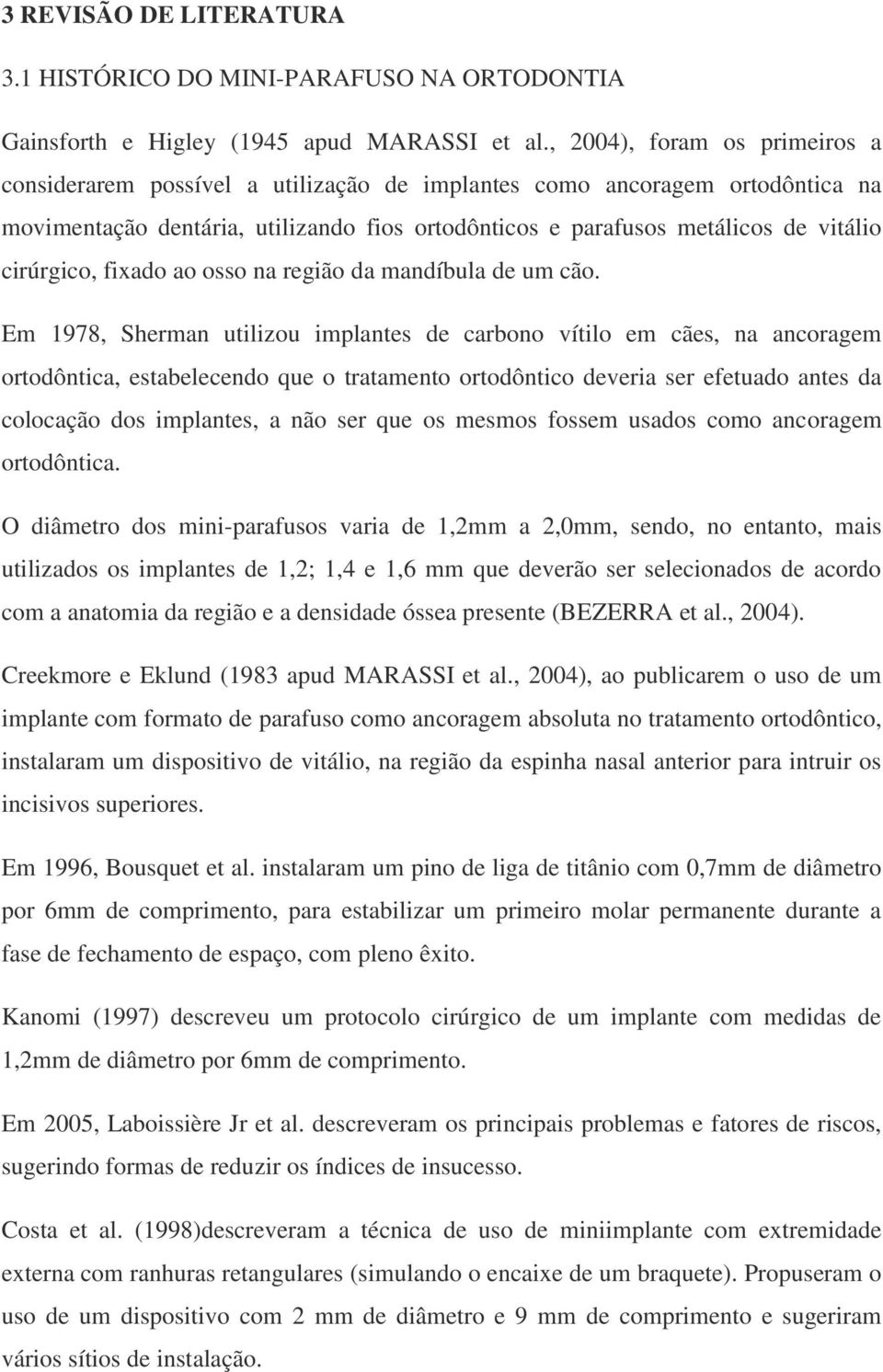 cirúrgico, fixado ao osso na região da mandíbula de um cão.