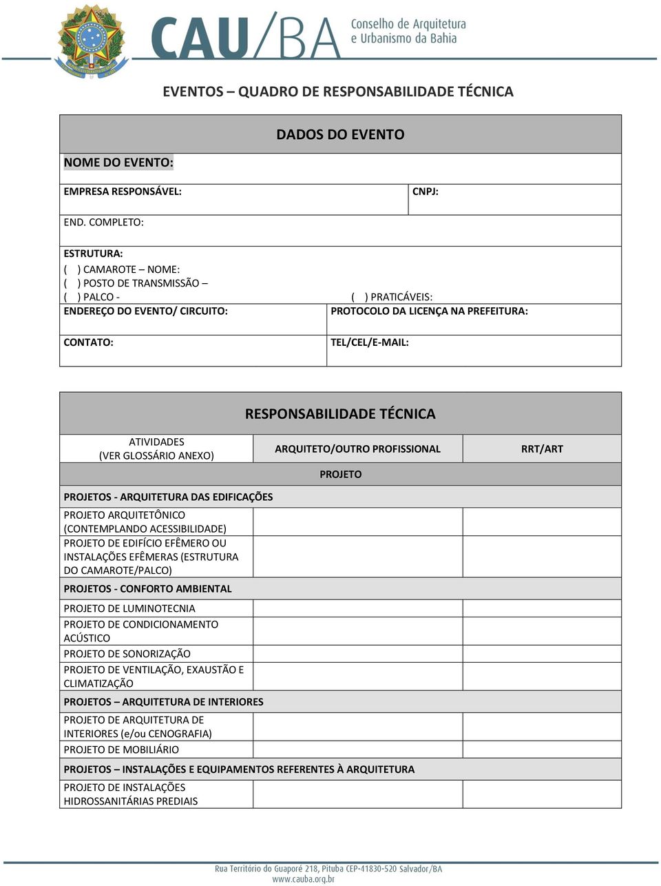 (VER GLOSSÁRIO ANEXO) RESPONSABILIDADE TÉCNICA ARQUITETO/OUTRO PROFISSIONAL PROJETO RRT/ART PROJETOS - ARQUITETURA DAS EDIFICAÇÕES PROJETO ARQUITETÔNICO (CONTEMPLANDO ACESSIBILIDADE) PROJETO DE