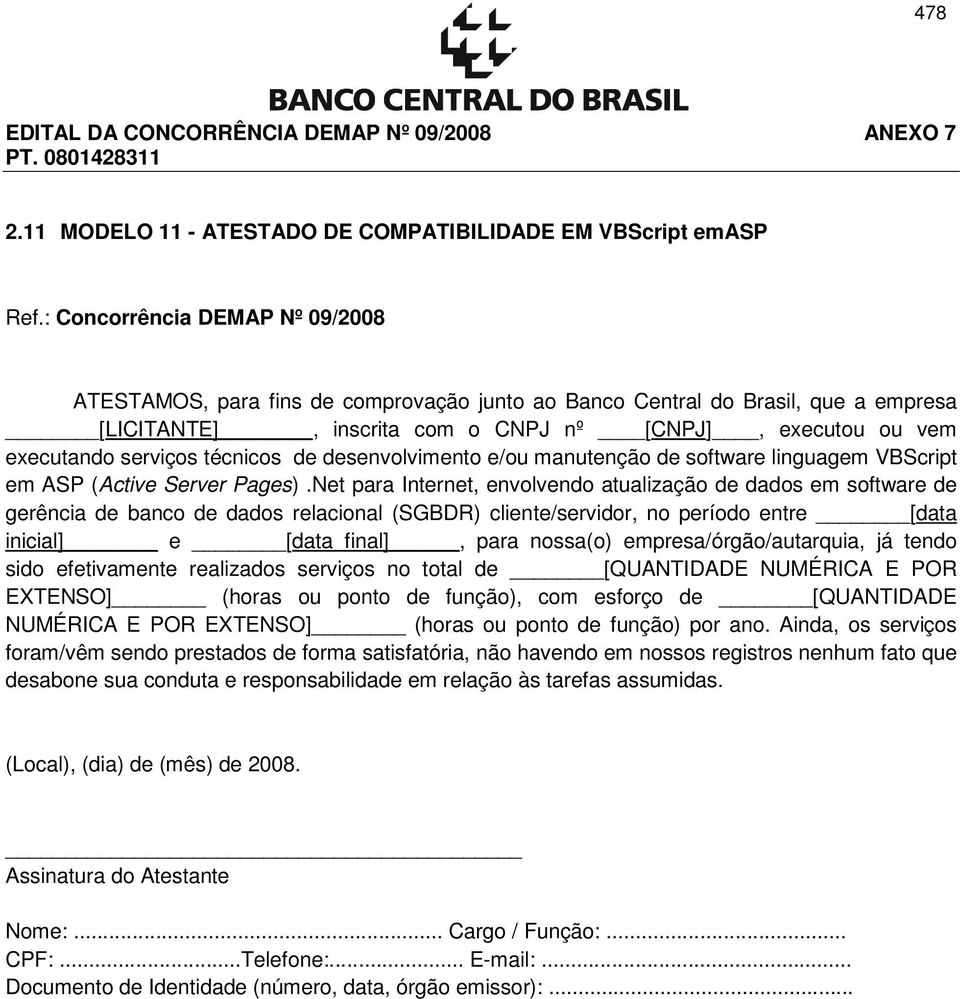 empresa/órgão/autarquia, já tendo sido efetivamente realizados serviços no total de [QUANTIDADE NUMÉRICA E POR EXTENSO] (horas ou ponto de função), com esforço de [QUANTIDADE NUMÉRICA E POR EXTENSO]