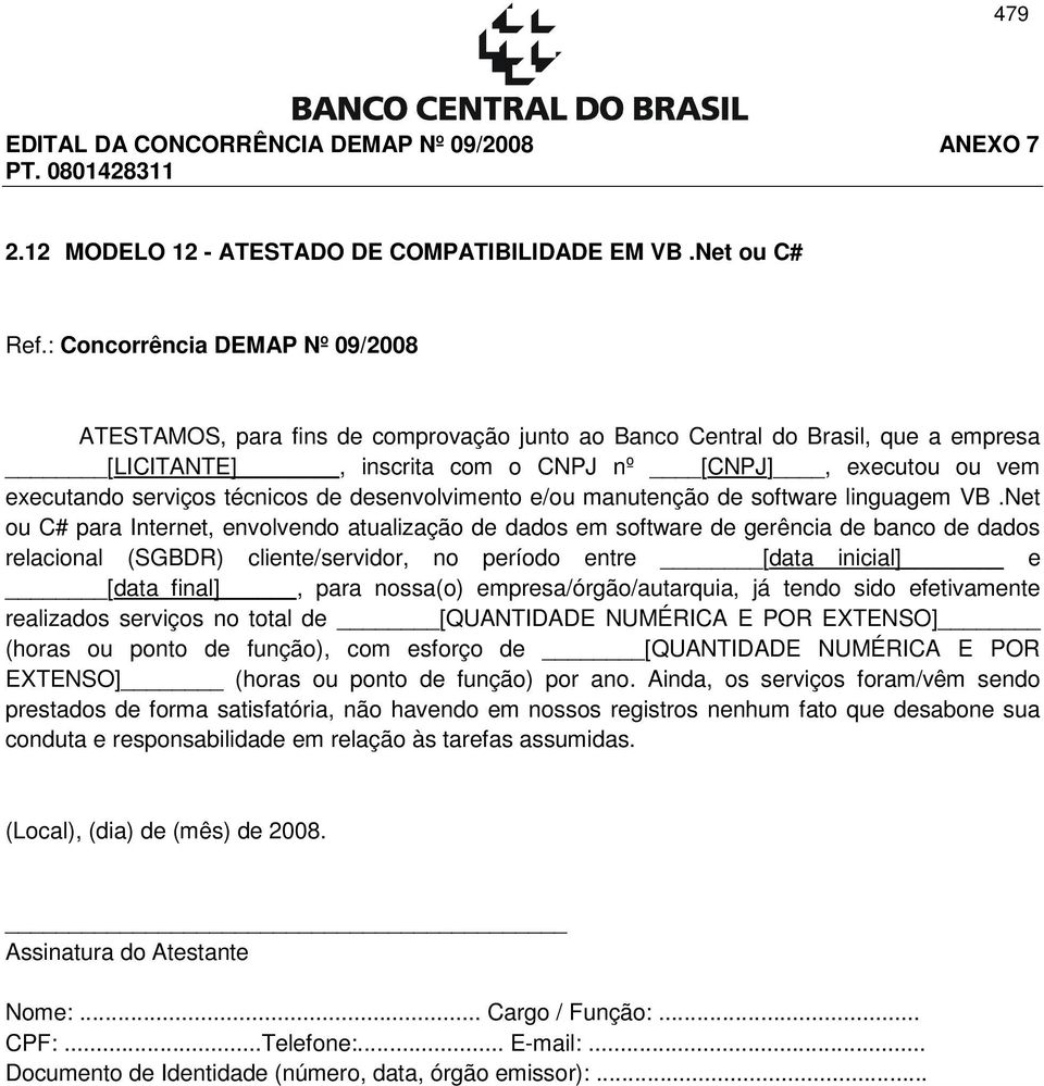 nossa(o) empresa/órgão/autarquia, já tendo sido efetivamente realizados serviços no total de [QUANTIDADE NUMÉRICA E POR EXTENSO] (horas ou ponto de função), com esforço de [QUANTIDADE NUMÉRICA