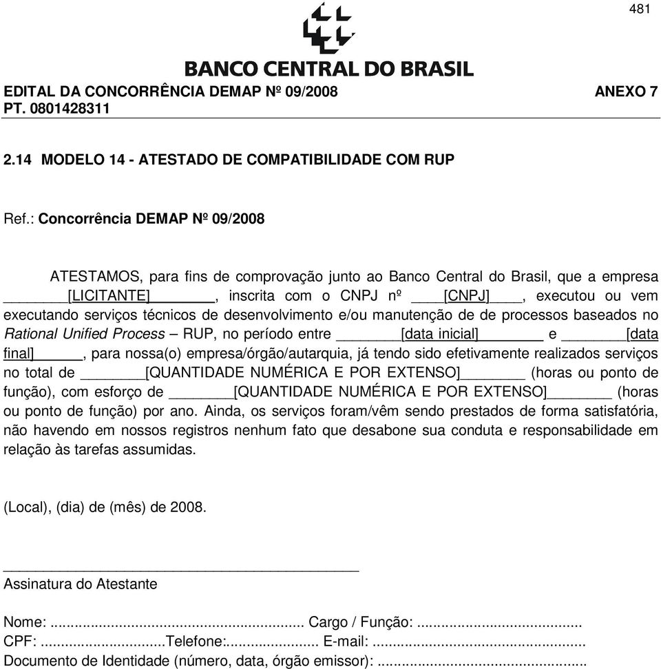 Process RUP, no período entre [data inicial] e [data final], para nossa(o) empresa/órgão/autarquia, já tendo sido efetivamente realizados serviços no total de