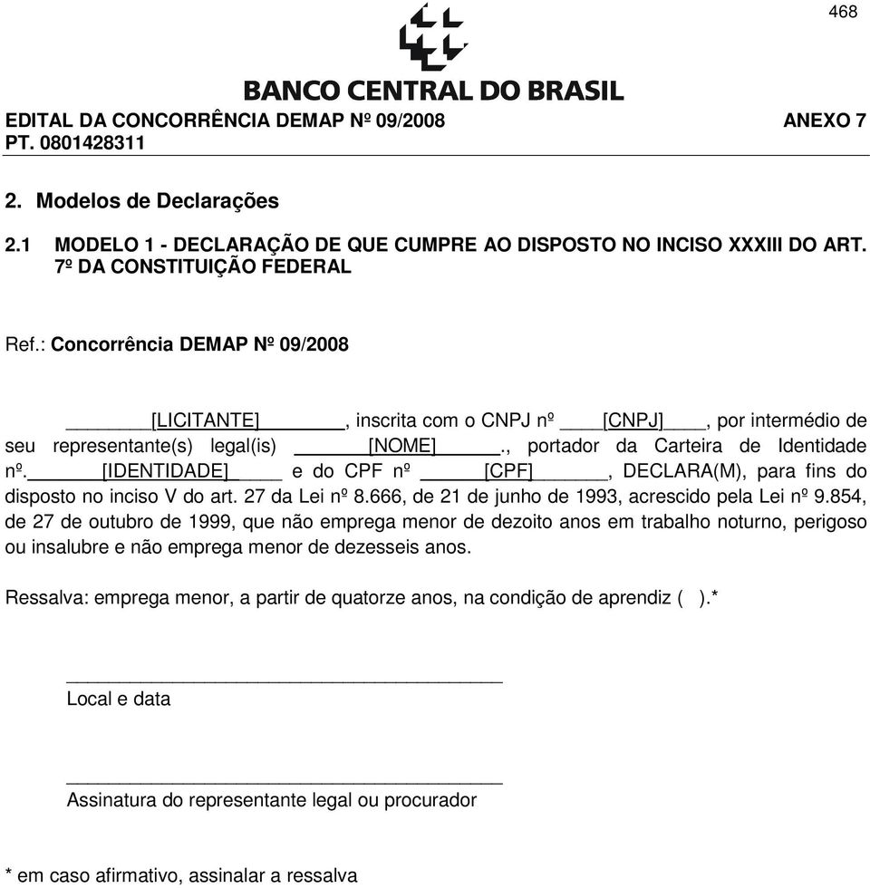 [IDENTIDADE] e do CPF nº [CPF], DECLARA(M), para fins do disposto no inciso V do art. 27 da Lei nº 8.666, de 21 de junho de 1993, acrescido pela Lei nº 9.