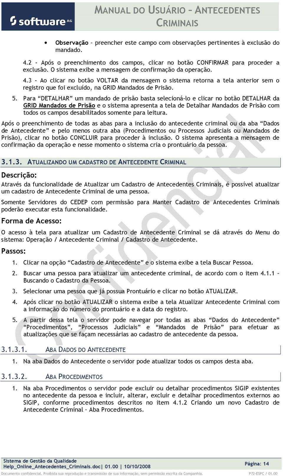 Para DETALHAR um mandad de prisã basta seleciná-l e clicar n btã DETALHAR da GRID Mandads de Prisã e sistema apresenta a tela de Detalhar Mandads de Prisã cm tds s camps desabilitads smente para