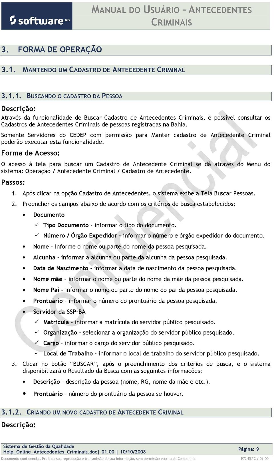 1. BUSCANDO O CADASTRO DA PESSOA Através da funcinalidade de Buscar Cadastr de Antecedentes Criminais, é pssível cnsultar s Cadastrs de Antecedentes Criminais de pessas registradas na Bahia.