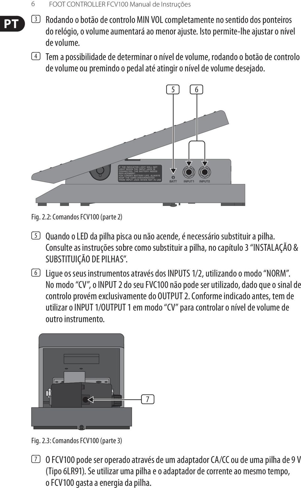 (5) (6) Fig. 2.2: Comandos FCV100 (parte 2) (5) Quando o LED da pilha pisca ou não acende, é necessário substituir a pilha.