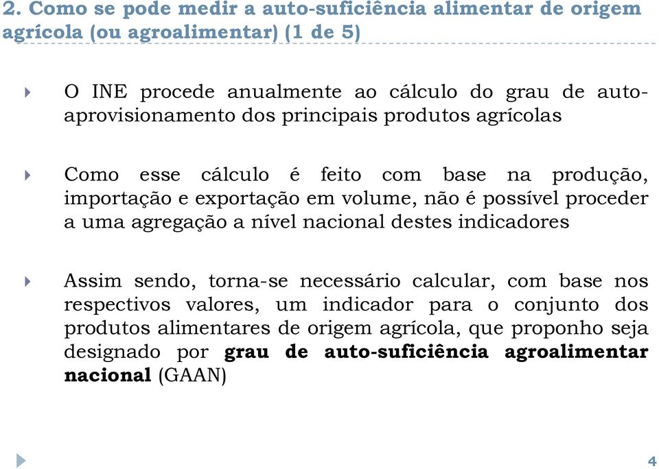 possível proceder a uma agregação a nível nacional destes indicadores Assim sendo, torna-se necessário calcular, com base nos respectivos valores, um