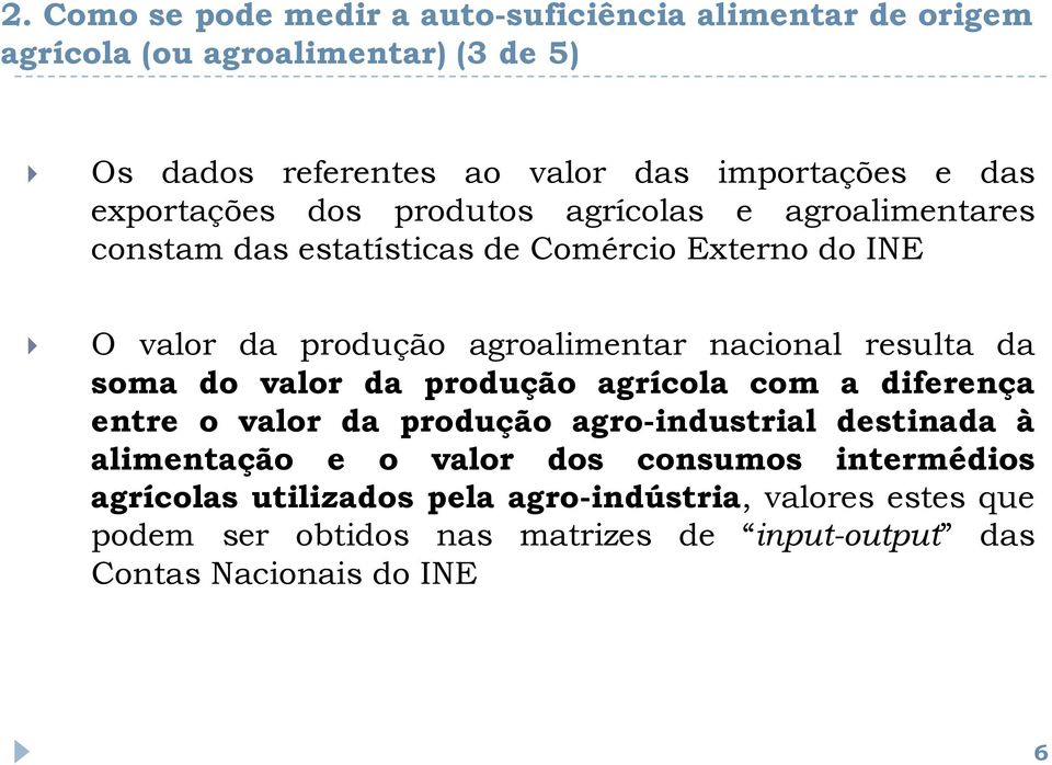 resulta da soma do valor da produção agrícola com a diferença entre o valor da produção agro-industrial destinada à alimentação e o valor dos